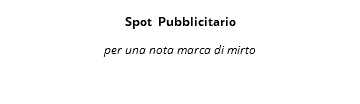  Spot Pubblicitario  per una nota marca di mirto